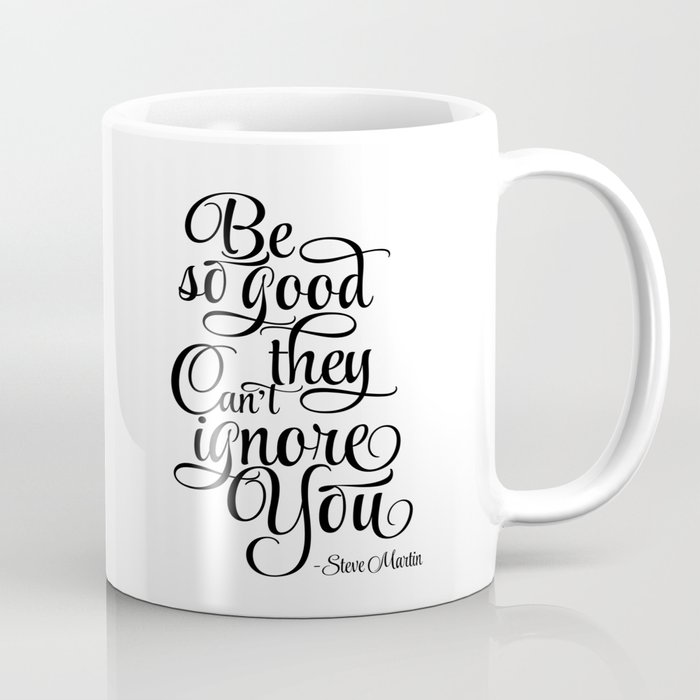 Inspirational Print, Inspiration poster Be Therefore Excellent They Cant Forget Yourself, Steve Martin, Printable Espresso Mug picture about Printable Coffee Cups identify Inspirational Print, Drive poster Be Consequently Superior They Cant Overlook On your own, Steve Martin, Printable Espresso Mug